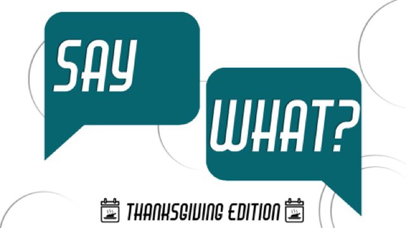 Say What Thanksgiving Edition